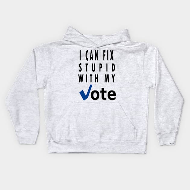 I can fix stupid with my vote Kids Hoodie by qrotero